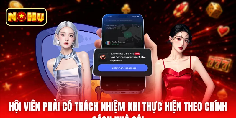 Hội viên phải có trách nhiệm khi thực hiện theo chính sách nhà cái